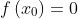 f\left ( x_{0} \right )=0