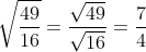 \sqrt{\frac{49}{16}}=\frac{\sqrt{49}}{\sqrt{16}}=\frac{7}{4}