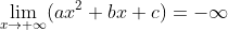 \lim_{x\rightarrow +\infty}(ax^2+bx +c)=-\infty