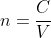 n = \frac{C}{V}