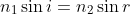n_{1}\sin i=n_{2}\sin r