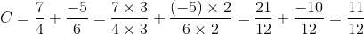 C=\frac{7}{4}+\frac{-5}{6}=\frac{7\times 3}{4\times 3}+\frac{(-5)\times 2}{6\times 2}=\frac{21}{12}+\frac{-10}{12}=\frac{11}{12}
