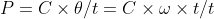 P=C\times \theta /t=C\times \omega \times t/t
