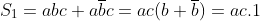 S_{1}=abc+a\overline{b}c=ac(b+\overline{b})=ac.1