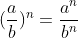 (\frac{a}{b})^{n}=\frac{a^{n}}{b^{n}}