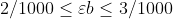 2/1000\leq \varepsilon b\leq3/1000