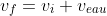 v_f=v_i+v_{eau}
