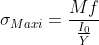 \sigma_{Maxi}=\frac{Mf}{\frac{I_{0}}{Y}}