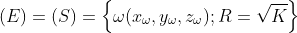 (E)=(S)=\left \{ \omega(x_\omega ,y_\omega ,z_\omega ) ; R=\sqrt K\right \}