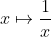 x \mapsto \frac{1}{x}