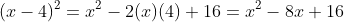 (x-4)^{2}=x^{2}-2(x)(4)+16= x^{2}-8x+16