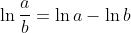 \ln \frac{a}{b}=\ln a-\ln b