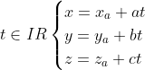 t\in IR \begin{cases} x=x_{a}+at \\ y=y_{a}+bt \\ z=z_{a}+ct \end{cases}