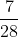 \frac{7}{28}
