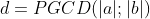 d=PGCD(|a|;|b|)