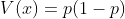 V(x)=p(1-p)