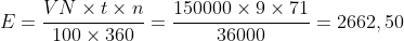 E=\frac{VN\times t \times n}{100\times 360}=\frac{150000\times 9\times 71}{36000}=2662,50