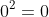 0^{2}=0