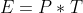 E = P\ast T
