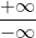 \frac{+\infty}{-\infty}