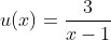 u(x)=\frac{3}{x-1}