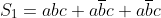 S_{1}=abc+a\overline{b}c+a\overline{b}c
