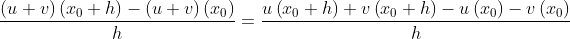 \frac{\left ( u+v \right )\left ( x_{0}+h \right )-\left ( u+v \right )\left ( x_{0} \right )}{h} =\frac{u\left ( x_{0}+h \right )+v\left ( x_{0}+h \right )-u\left (x_{0} \right )-v\left ( x_{0} \right )}{h}