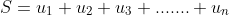 S=u_1+u_2+u_3+.......+u_n