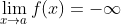 \lim_{x\rightarrow a}f(x)=-\infty