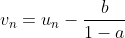 v_n=u_n-\frac{b}{1-a}