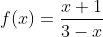 f(x)=\frac{x+1}{3-x}
