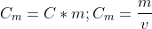 C_m=C*m;C_m=\frac{m}{v}