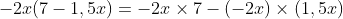 -2x(7-1,5x)=-2x\times 7-(-2x)\times (1,5x)
