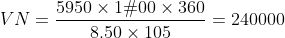 VN=\frac{5950\times 1§00\times 360}{8.50\times 105 }=240000