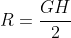 R=\frac{GH}{2}