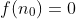 f(n_{0})=0