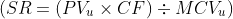 (SR = (PV_{u}\times CF)\div MCV_{u})
