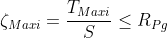 \zeta _{Maxi }=\frac{T_{Maxi}}{S}\leq R_{Pg}