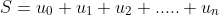 S=u_0+u_1+u_2+.....+u_n