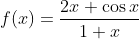 f(x)=\frac{2x+\cos x}{1+x}