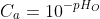 C_a=10^{-pH_{O}}