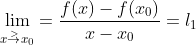\lim _{x\overset{>}{\rightarrow}x_0}=\frac{f(x)-f(x_0)}{x-x_0}=l_1