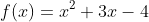 f(x)=x^{2}+3x-4