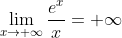 \lim_{x\rightarrow +\infty }\frac{e^{x}}{x}=+\infty
