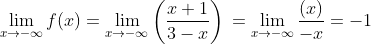 \lim_{x\rightarrow -\infty} f(x)=\lim _{x\rightarrow -\infty}\left ( \frac{x+1}{3-x} \right )\\\\ =\lim _{x\rightarrow -\infty}\frac{(x)}{-x}=-1