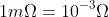 1m\Omega =10^{-3}\Omega