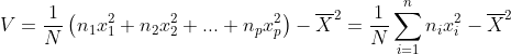 V=\frac{1}{N}\left ( n_{1} x_{1}^{2}+n_{2} x_{2}^{2} +...+n_{p} x_{p}^{2}\right )-\overline{X} ^{2} =\frac{1}{N}\sum_{i=1}^{n} n_{i} x_{i}^{2}-\overline{X} ^{2}