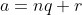 a=nq+r