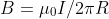 B=\mu _0I/2\pi R
