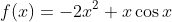 f(x)=-2x^2+x\cos x